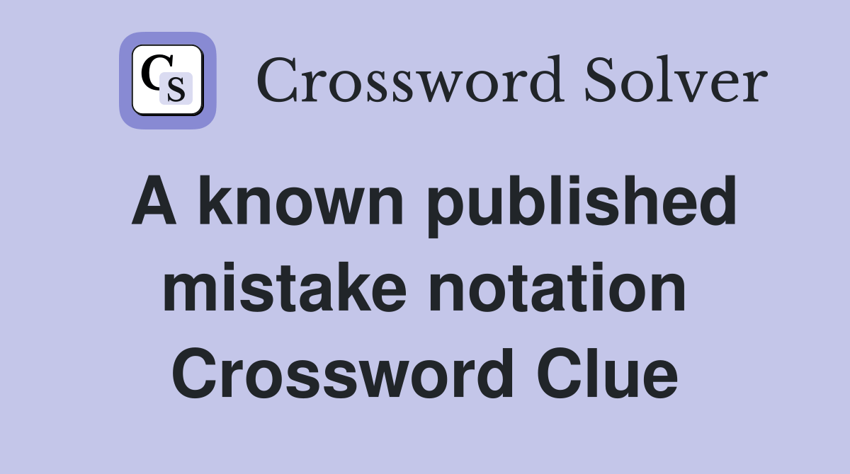 A known published mistake notation Crossword Clue Answers Crossword